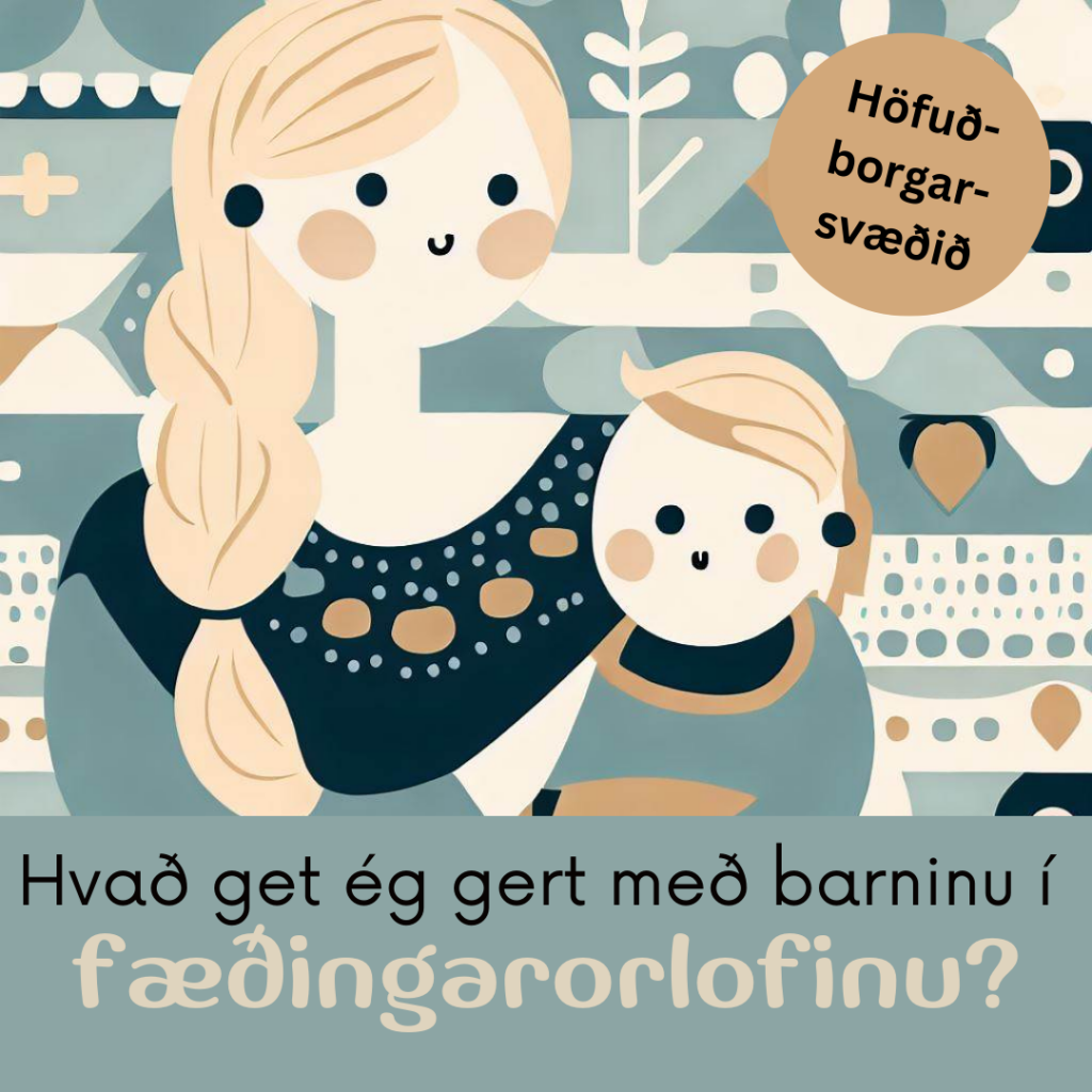 Hvað get ég gert með barninu í fæðingarorlofinu? – Veturinn 2022-2023