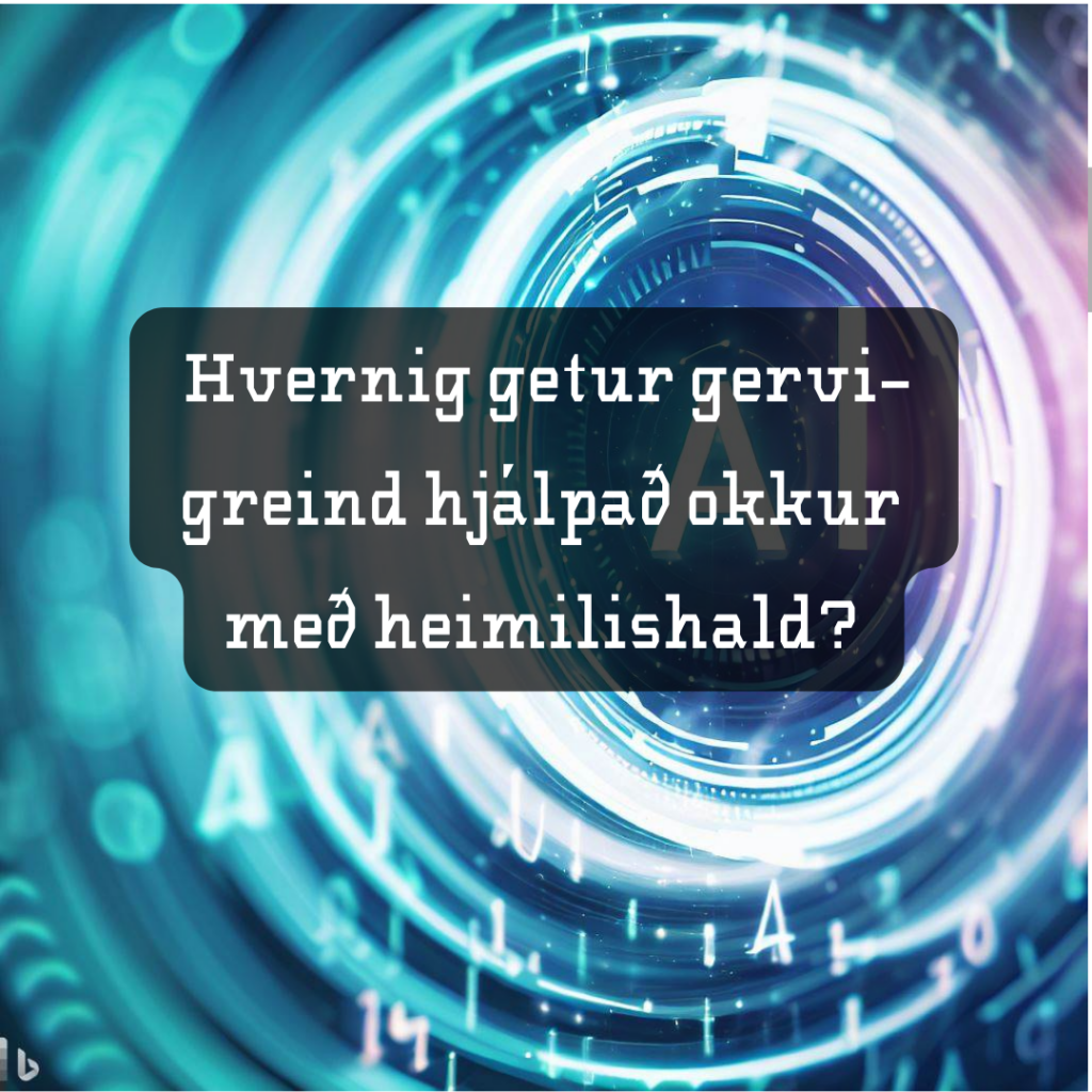 Hvernig getur gervigreind hjálpað okkur með heimilishald?